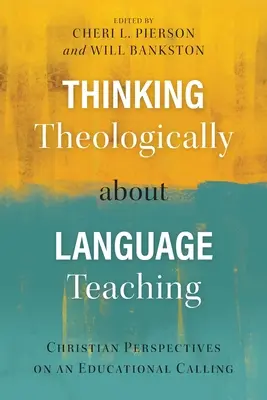 Teologiczne myślenie o nauczaniu języków obcych: chrześcijańskie perspektywy powołania edukacyjnego - Thinking Theologically about Language Teaching: Christian Perspectives on an Educational Calling