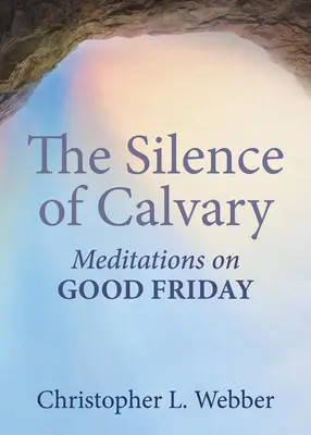 Cisza Kalwarii: Medytacje na Wielki Piątek - The Silence of Calvary: Meditations on Good Friday