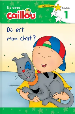 O Est Mon Chat? - Lis Avec Caillou, Niveau 1 (francuskie wydanie Caillou: Gdzie jest mój kot?) - O Est Mon Chat? - Lis Avec Caillou, Niveau 1 (French Edition of Caillou: Where Is My Cat?)