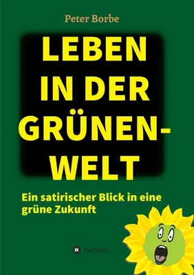 Leben in der Grnen-Welt: Ein satirischer Blick in eine grne Zukunft