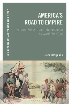 Amerykańska droga do imperium: Polityka zagraniczna od niepodległości do pierwszej wojny światowej - America's Road to Empire: Foreign Policy from Independence to World War One