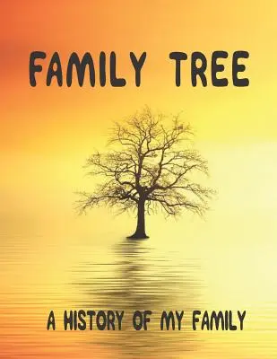 Drzewo genealogiczne: A History of my Family; 8,5 x 11 Family Tree Research Workbook;