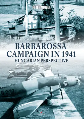 Kampania Barbarossa w 1941 roku: Perspektywa węgierska - Barbarossa Campaign in 1941: Hungarian Perspective