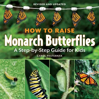 Jak hodować motyle monarchy: Przewodnik krok po kroku dla dzieci - How to Raise Monarch Butterflies: A Step-By-Step Guide for Kids