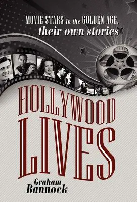 Hollywood Lives: Gwiazdy filmowe w złotym wieku, ich własne historie - Hollywood Lives: Movie Stars in the Golden Age, Their Own Stories