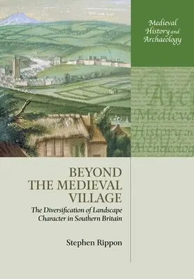 Poza średniowieczną wioską: Zróżnicowanie charakteru krajobrazu w południowej Wielkiej Brytanii - Beyond the Medieval Village: The Diversification of Landscape Character in Southern Britain