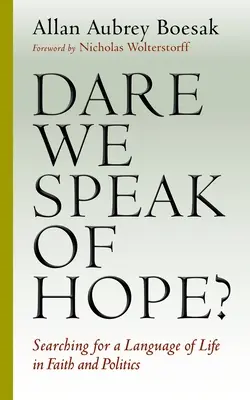 Czy mamy odwagę mówić o nadziei? Poszukiwanie języka życia w wierze i polityce - Dare We Speak of Hope?: Searching for a Language of Life in Faith and Politics