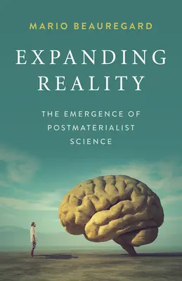 Rozszerzająca się rzeczywistość: Pojawienie się nauki postmaterialistycznej - Expanding Reality: The Emergence of Postmaterialist Science