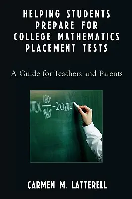 Pomoc uczniom w przygotowaniu się do testów kwalifikacyjnych z matematyki: Przewodnik dla nauczycieli i rodziców - Helping Students Prepare for College Mathematics Placement Tests: A Guide for Teachers and Parents