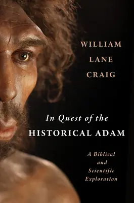 W poszukiwaniu historycznego Adama: badanie biblijne i naukowe - In Quest of the Historical Adam: A Biblical and Scientific Exploration