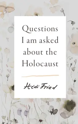 Pytania, które zadaje mi się na temat Holokaustu - Questions I Am Asked about the Holocaust