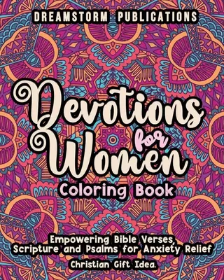 Kolorowanki dla kobiet: Wzmacniające wersety biblijne, Pismo Święte i Psalmy dla złagodzenia niepokoju. Chrześcijański pomysł na prezent. - Devotions for Women Coloring Book: Empowering Bible Verses, Scripture and Psalms for Anxiety Relief. Christian Gift Idea.