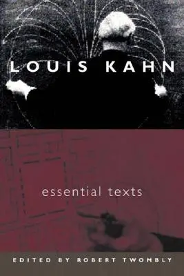 Louis Kahn - Niezbędne teksty - Louis Kahn - Essential Texts