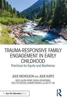 Reagujące na traumę zaangażowanie rodziny we wczesnym dzieciństwie: Praktyki na rzecz równości i odporności - Trauma-Responsive Family Engagement in Early Childhood: Practices for Equity and Resilience