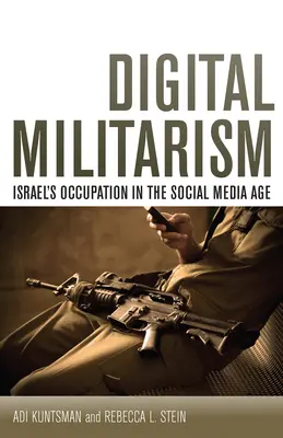 Cyfrowy militaryzm: Izraelska okupacja w erze mediów społecznościowych - Digital Militarism: Israel's Occupation in the Social Media Age