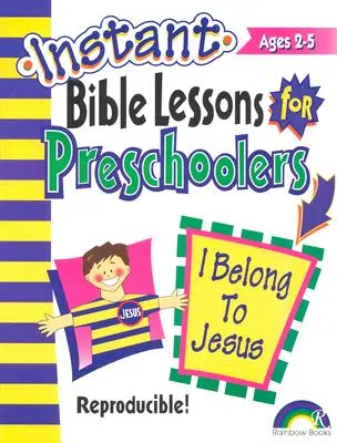 Natychmiastowe lekcje biblijne: Należę do Jezusa: Przedszkolaki - Instant Bible Lessons: I Belong to Jesus: Preschoolers