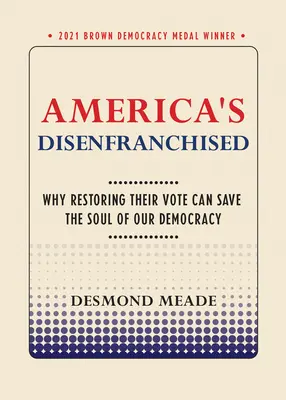 America's Disenfranchised: Dlaczego przywrócenie prawa głosu może ocalić duszę naszej demokracji? - America's Disenfranchised: Why Restoring Their Vote Can Save the Soul of Our Democracy