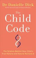 Kod Dziecka - Nauka o prawdziwej naturze dziecka i jak ją pielęgnować - Child Code - The Science Behind Your Child's True Nature and How to Nurture It