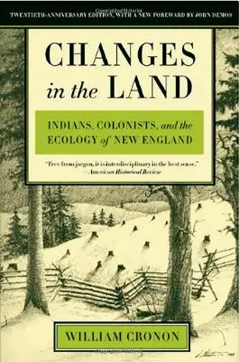 Zmiany w ziemi: Indianie, koloniści i ekologia Nowej Anglii - Changes in the Land: Indians, Colonists, and the Ecology of New England