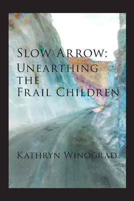 Powolna strzała: Odkrywanie słabych dzieci - Slow Arrow: Unearthing the Frail Children