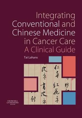 Integracja medycyny konwencjonalnej i chińskiej w leczeniu raka: Przewodnik kliniczny - Integrating Conventional and Chinese Medicine in Cancer Care: A Clinical Guide