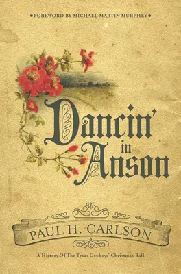 Dancin' in Anson: Historia świątecznego balu teksańskich kowbojów - Dancin' in Anson: A History of the Texas Cowboys' Christmas Ball