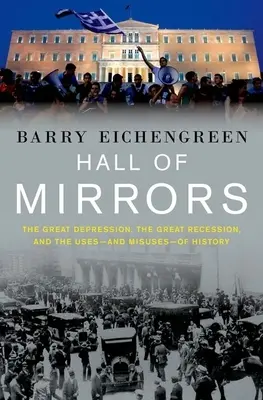 Hall of Mirrors: Wielki Kryzys, Wielka Recesja i wykorzystanie - i nadużycie - historii - Hall of Mirrors: The Great Depression, the Great Recession, and the Uses-And Misuses-Of History