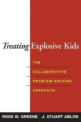 Leczenie wybuchowych dzieci: wspólne podejście do rozwiązywania problemów - Treating Explosive Kids: The Collaborative Problem-Solving Approach