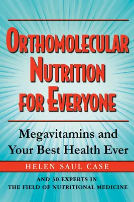 Odżywianie ortomolekularne dla każdego: Megawitaminy i najlepsze zdrowie w historii - Orthomolecular Nutrition for Everyone: Megavitamins and Your Best Health Ever