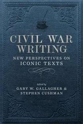 Civil War Writing: Nowe perspektywy dla kultowych tekstów - Civil War Writing: New Perspectives on Iconic Texts