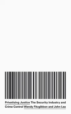 Prywatyzacja wymiaru sprawiedliwości: Przemysł bezpieczeństwa, wojna i kontrola przestępczości - Privatising Justice: The Security Industry, War and Crime Control