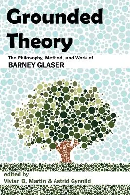 Teoria ugruntowana: Filozofia, metoda i praca Barneya Glasera - Grounded Theory: The Philosophy, Method, and Work of Barney Glaser