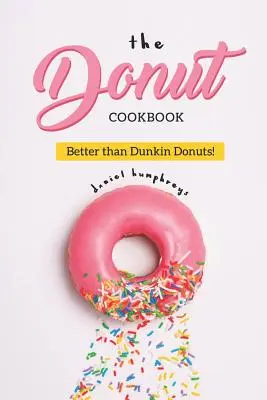 Książka kucharska Donut: Lepsze niż Dunkin Donuts - The Donut Cookbook: Better Than Dunkin Donuts