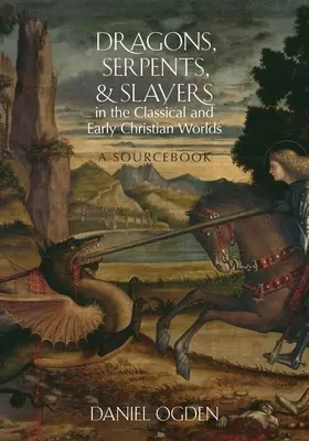 Smoki, węże i zabójcy w świecie klasycznym i wczesnochrześcijańskim: podręcznik źródłowy - Dragons, Serpents, and Slayers in the Classical and Early Christian Worlds: A Sourcebook