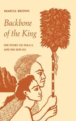 Kręgosłup króla: Historia Paka'a i jego syna Ku - Backbone of the King: The Story of Paka'a and His Son Ku