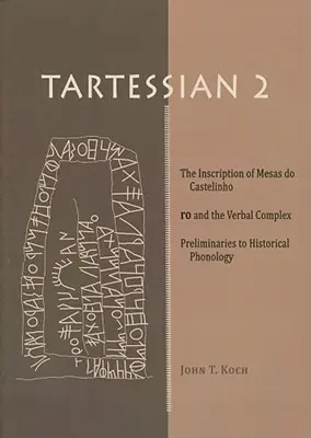 Tartessian 2: The Inscription of Mesas Do Castelinho Ro and the Verbal Complex. Preliminaria do fonologii historycznej - Tartessian 2: The Inscription of Mesas Do Castelinho Ro and the Verbal Complex. Preliminaries to Historical Phonology