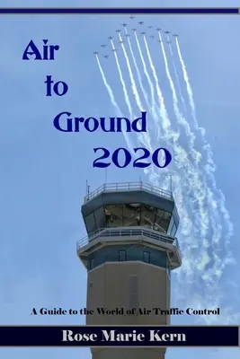 Air to Ground 2020: Przewodnik dla pilotów po świecie kontroli ruchu lotniczego - Air to Ground 2020: A Guide for Pilots to the world of Air Traffic Control