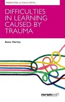 Rodzicielstwo dziecka z trudnościami w nauce spowodowanymi traumą - Parenting A Child With Difficulties In Learning Caused By Trauma