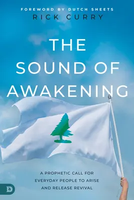Dźwięk przebudzenia: Prorocze wezwanie dla zwykłych ludzi do powstania i uwolnienia mocy Boga - The Sound of Awakening: A Prophetic Call for Everyday People to Arise and Release the Power of God