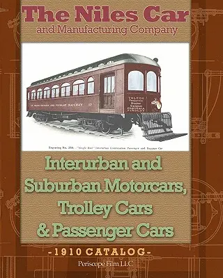 Niles Car and Manufacturing Company - międzymiastowe i podmiejskie wagony motorowe, wózki i wagony pasażerskie - The Niles Car and Manufacturing Company Interurban and Suburban Motorcars, Trolley Cars & Passenger Cars