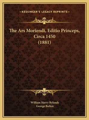 Ars Moriendi, Editio Princeps, Circa 1450 (1881) - The Ars Moriendi, Editio Princeps, Circa 1450 (1881)