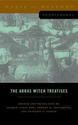 Traktaty o czarownicach z Arras: Invectives Contre La Secte de Vauderie Johannesa Tinctora oraz Recollectio Casus, Status Et Condicionis Valdensium - The Arras Witch Treatises: Johannes Tinctor's Invectives Contre La Secte de Vauderie and the Recollectio Casus, Status Et Condicionis Valdensium