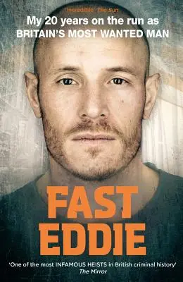 Fast Eddie: 20 lat ucieczki jako najbardziej poszukiwany człowiek w Wielkiej Brytanii - Fast Eddie: My 20 Years on the Run as Britain's Most Wanted Man