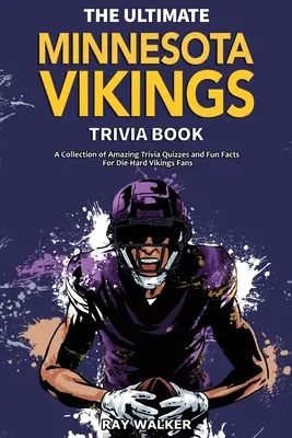 The Ultimate Minnesota Vikings Trivia Book: Kolekcja niesamowitych quizów i zabawnych faktów dla zagorzałych fanów Wikingów! - The Ultimate Minnesota Vikings Trivia Book: A Collection of Amazing Trivia Quizzes and Fun Facts for Die-Hard Vikings Fans!