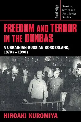 Wolność i terror w Donbasie: Ukraińsko-rosyjskie pogranicze, lata siedemdziesiąte XIX wieku - Freedom and Terror in the Donbas: A Ukrainian-Russian Borderland, 1870s-1990s