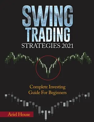 Strategie Swing Trading 2021: Kompletny przewodnik inwestowania dla początkujących - Swing Trading Strategies 2021: Complete Investing Guide For Beginners