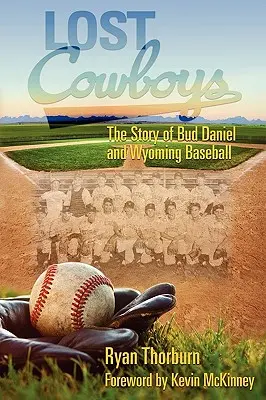 Lost Cowboys: Historia Buda Daniela i baseballu w Wyoming - Lost Cowboys: The Story of Bud Daniel and Wyoming Baseball