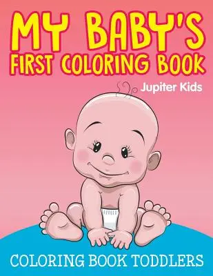 Pierwsza kolorowanka mojego dziecka: Kolorowanka dla maluchów - My Baby's First Coloring Book: Coloring Book Toddlers