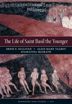 Życie świętego Bazylego Młodszego: Wydanie krytyczne i opatrzone przypisami tłumaczenie wersji moskiewskiej - The Life of Saint Basil the Younger: Critical Edition and Annotated Translation of the Moscow Version