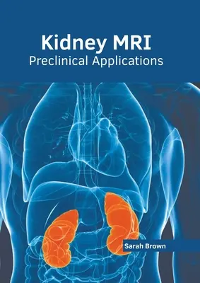 Rezonans magnetyczny nerek: Zastosowania przedkliniczne - Kidney Mri: Preclinical Applications